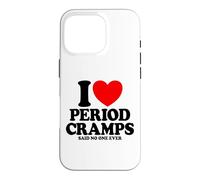 I Love Period Cramps Said No One Ever Funny Women's Period Case for iPhone 16 Pro