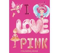 I Love Pink: Coloring Book for those who love All Things Pink!!