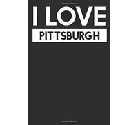 I Love Pittsburgh: A Notebook