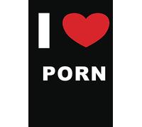 I Love Porn Inappropriate Gag Gift Adult Humor