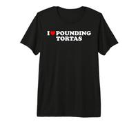 I Love Pounding Tortas Funny Taco Food Lover Statement Pun Premium T-Shirt