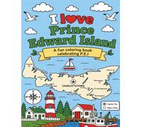 I Love Prince Edward Island: A Kids Coloring Book Featuring Prince Edward Island Landmarks, Wildlife, Attractions, Maps & Canadian Favorites