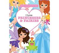 I Love Princesses & Fairies ( Crazy Colouring For Kids)