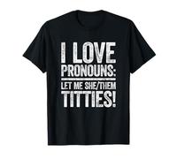 I Love Pronouns Let Me She Them Titties Shirt Adult Humor T-Shirt