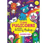 I Love Pugicorns And Other Amazing Mashups: A Colouring Book