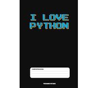 I Love Python: Coding Developer Notebook Gift For Those Who Love Programming Especially PYTHON (6 x 9) 110 Pages