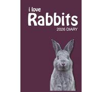 i love Rabbits 2026 Diary: Bunny Lovers Weekly & Monthly Planner - Week to View on 2 Pages - January to December - 6" x 9"