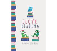 I Love Reading: Reading Log Book For Kids, for School or Home Use