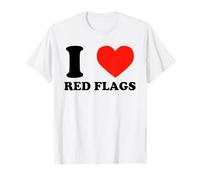 I Love Red Flags Funny Toxic Relationship Humor Pun Design T-Shirt