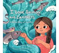 I Love Salmon and Lampreys : A Native Story of Resilience