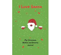 I Love Santa Memory Notebook for Christmas Wishes and Dreams: 6 x 9 inches blank lined memory creating notebook - a gift for boys, girls, friends, teachers and Christmas lovers to