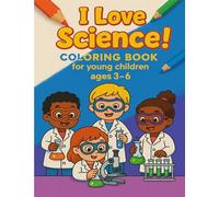 I Love Science!: A Fun and Educational Coloring Book for Toddlers Ages 3-6: STEM-Inspired Coloring Pages for young children