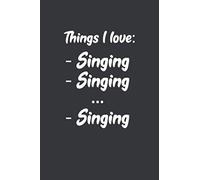 I Love Singing, Singing, Singing: 6x9 Inch Journal Diary Notebook 110 Blank Lined Pages Singer Gift Love To Sing Things
