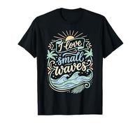 I Love Small Waves Surfing Fun Surfer Vibes T-Shirt