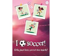 I love soccer!: A notebook for girls who just loves soccer too much