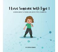 I Love Someone with Type 1: A BOOK ABOUT A YOUNG GIRL WITH TYPE 1 DIABETES
