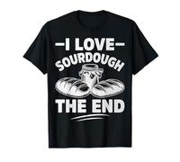 I Love Sourdough The End T-Shirt