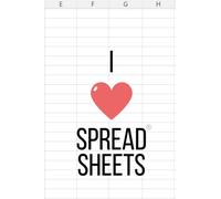 I Love Spread Sheets- Business Notebook: Fun notebook, Ruled Journals Notebooks, Soft Cover Notebook, Organizer, Log Book & Notebook, 60 Sheets, 120 ... Supplies and Gifts, Excel and Google Sheets