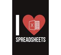 I Love Spreadsheets Notebook | Funny Accountant Saying Journal For Men & Women: Surprise For Office Worker, Certified Public Accountant, Bookkeeper (Lined Pages Notebook)
