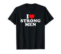 I Love Strong Men T-Shirt