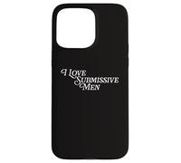 I Love Submissive Men V-Day Funny Bachelorette Party Bride Case for iPhone 15 Pro Max
