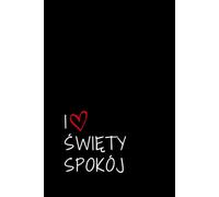 I love święty spokój: Notatnik dla wyluzowanych, Do pracy, Do użytku osobistego, Z humorem, Na prezent