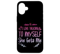 I Love Talking To Myself She Gets Me - Case for iPhone 16 Plus