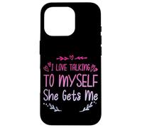I Love Talking To Myself She Gets Me - Case for iPhone 16 Pro