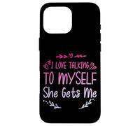 I Love Talking To Myself She Gets Me - Case for iPhone 16 Pro Max