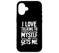 I Love Talking To Myself She Gets Me Funny Sayings Case for iPhone 16