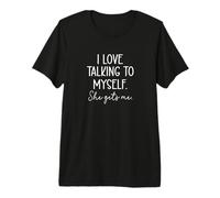 I Love Talking to Myself. She gets me. Premium T-Shirt
