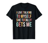 I Love Talking to Myself She Totally Gets Me Funny Cute T-Shirt