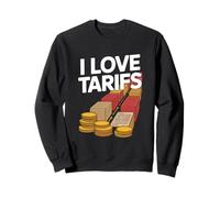 I Love Tariffs Trade Politics Humor Sweatshirt