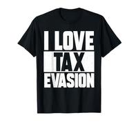 I Love Tax Evasion T-Shirt