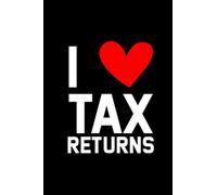 I Love Tax Returns: Journal And Log For Client Tax Information, A Customer Profile And Data Organizer