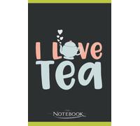 I Love Tea Notebook: Matte Finish Cover| Planner 6 x 9 Inch 120 Lined Notes| Gift for All Ages All Genders