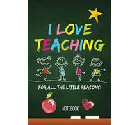 I Love Teaching - For all the little Reasons: Notebook (A5) Great for Teacher Gifts, End of Year, Appreciation Day, Retiring Teachers, Thank You Gifts or Birthday gifts