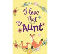 I love that you are my Aunt, Gift for Aunt Notebook, Curt Fox Yellow Cover (Composition Book Journal and Diary): Pocket size Inspirational Quotes Journal Notebook, Dot Grid (110 pages, 5.5x8.5")