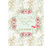 I Love That You Are My Grammy: Grammy Notebook, Cute Lined Notebook, Grammy Gifts, Floral