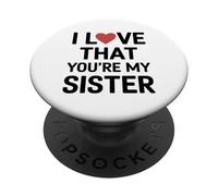 I Love That You Are My Sister Funny Sister Love PopSockets Adhesive PopGrip