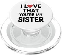 I Love That You Are My Sister Funny Sister Love PopSockets PopGrip for MagSafe