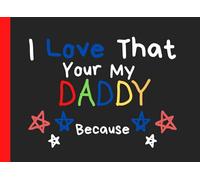 I Love That Your My Daddy Because: A Unique Fathers Day Gift, Fill In The Blank Book With Prompts For Kids