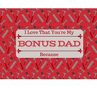 I Love That You're My BONUS DAD: What I Love About You Book Journal For Step Fathers and Father Figures - Colorful inspiring pages with prompts - Fill in the blanks - Unique keepsake gift idea
