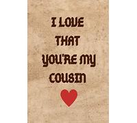 I Love That You're My Cousin: Lined Notebook Gift with Thankful Grateful Quote for Cousins|Wide Rule Handy Portable Size 6x9 Inches|Cute Cover