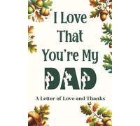 I Love That You're My Dad: A Meaningful Gift for Dad-A Letter That Says What’s Hard to Put Into Words