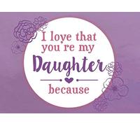 I Love That You're My Daughter Because: Prompted Fill In The Blank Book