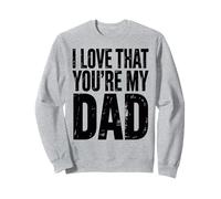 I Love That You're My Father Dad Floral Design Father's Day Sweatshirt