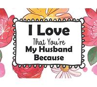 I Love That You're My Husband Because: Prompted Guided Fill In The Blank Journal Memory Book|Reason Why| What I Love About You Are Awesome Because ... ... Birthday Husband Christmas Greeting Card