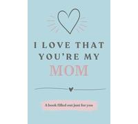 I Love That You're My Mom: A Book Filled Out Just For You