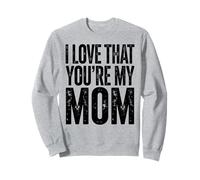 I Love That You're My Mother Mom Floral Design Mother's Day Sweatshirt